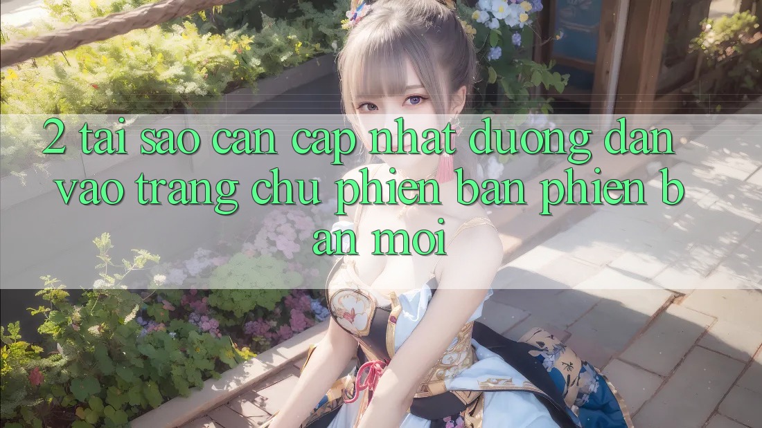 2. Tại Sao Cần Cập Nhật Đường dẫn Vào Trang chủ Phiên bản phiên bản mới?