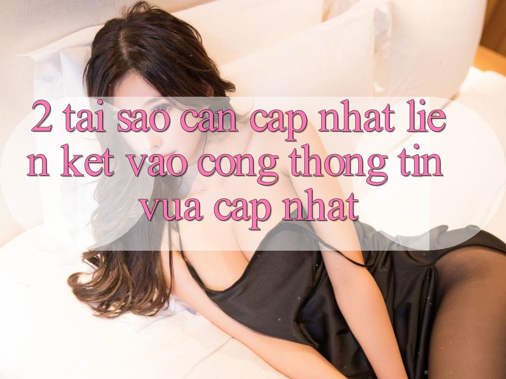 2. Tại Sao Cần Cập Nhật Liên kết Vào Cổng thông tin Vừa cập nhật?