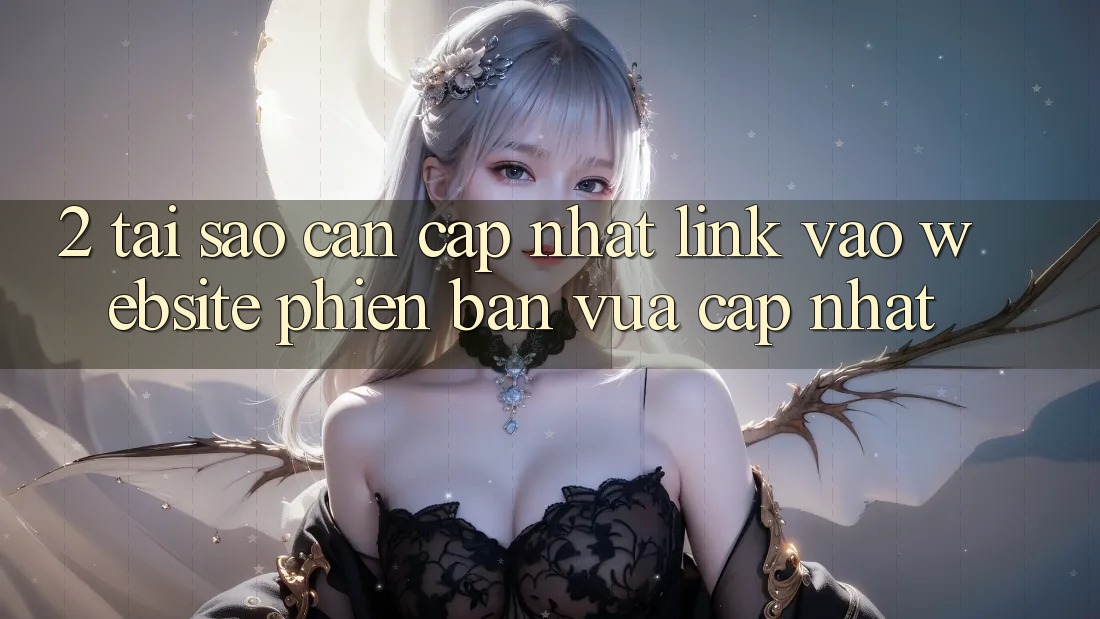 2. Tại Sao Cần Cập Nhật Link Vào Website Phiên bản vừa cập nhật?