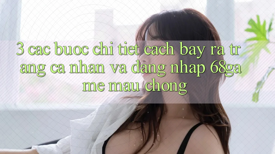3. Các bước Chi Tiết Cách Bày ra trang cá nhân Và Đăng Nhập 68game Mau Chóng