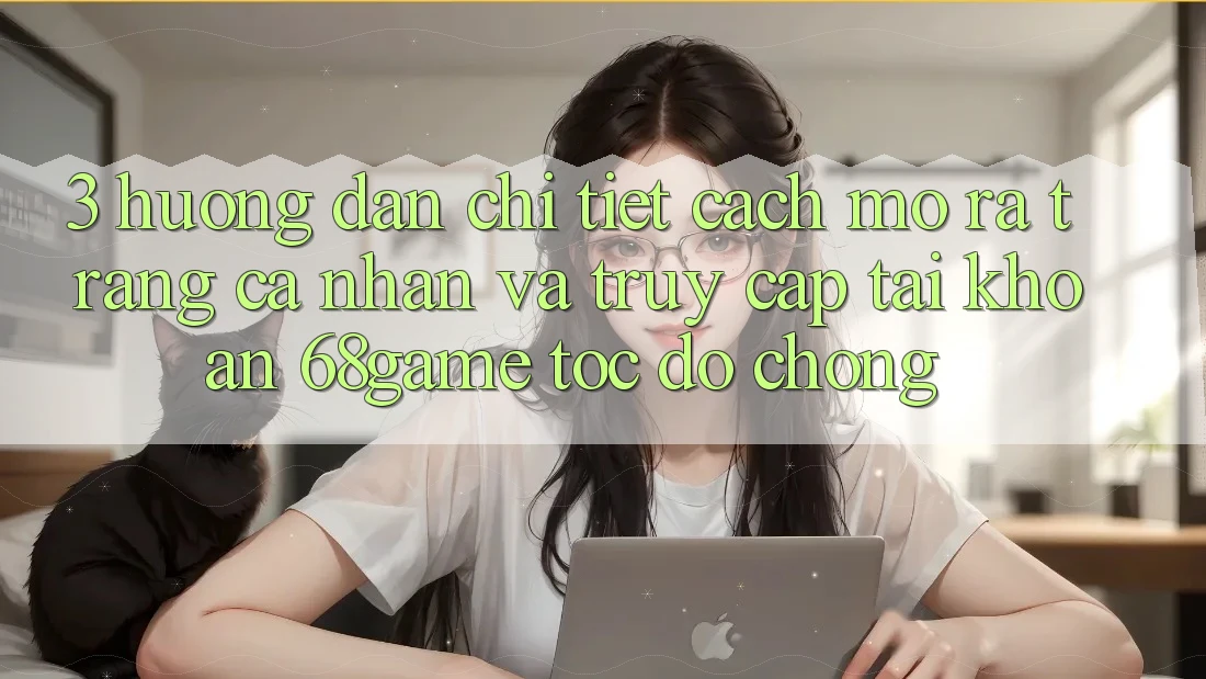 3. Hướng Dẫn Chi Tiết Cách Mở ra trang cá nhân Và Truy cập tài khoản 68game Tốc độ Chóng 3. Hướng Dẫn Chi Tiết Cách Mở ra trang cá nhân Và Truy cập tài khoản 68game Tốc độ Chóng