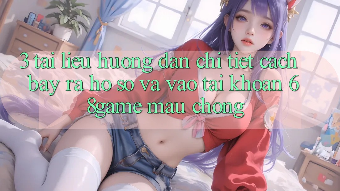 3. Tài liệu hướng dẫn Chi Tiết Cách Bày ra hồ sơ Và Vào tài khoản 68game Mau Chóng