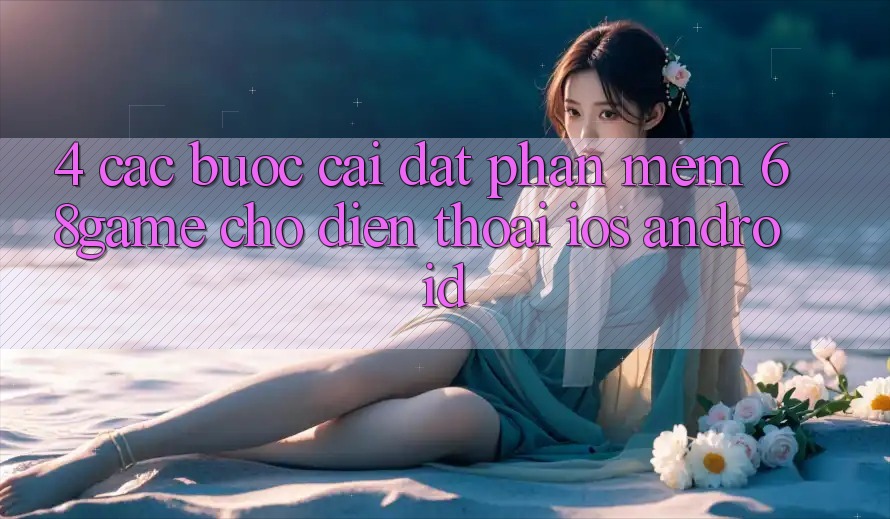 4. Các bước Cài đặt Phần mềm 68game Cho Điện Thoại (iOS & Android)