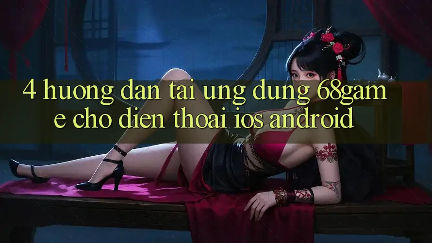 4. Hướng dẫn Tải Ứng dụng 68game Cho Điện Thoại (iOS & Android) 4. Hướng dẫn Tải Ứng dụng 68game Cho Điện Thoại (iOS & Android)