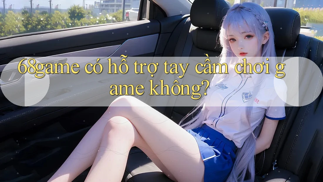 68game có hỗ trợ tay cầm chơi game không?