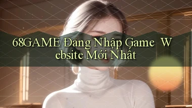 68game   Đăng Nhập Game ｜ Website Mới Nhất