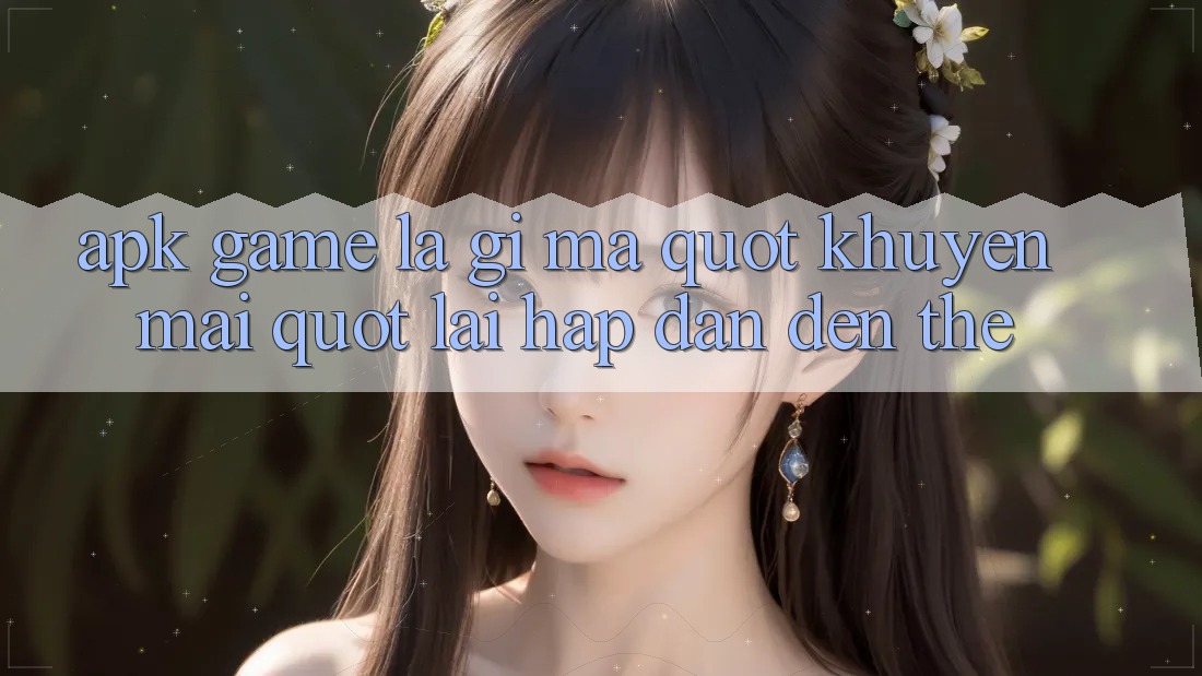 APK Game Là Gì Mà " Khuyến Mãi" Lại Hấp Dẫn Đến Thế?