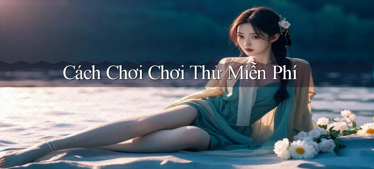Cách chơi Chơi thử miễn phí