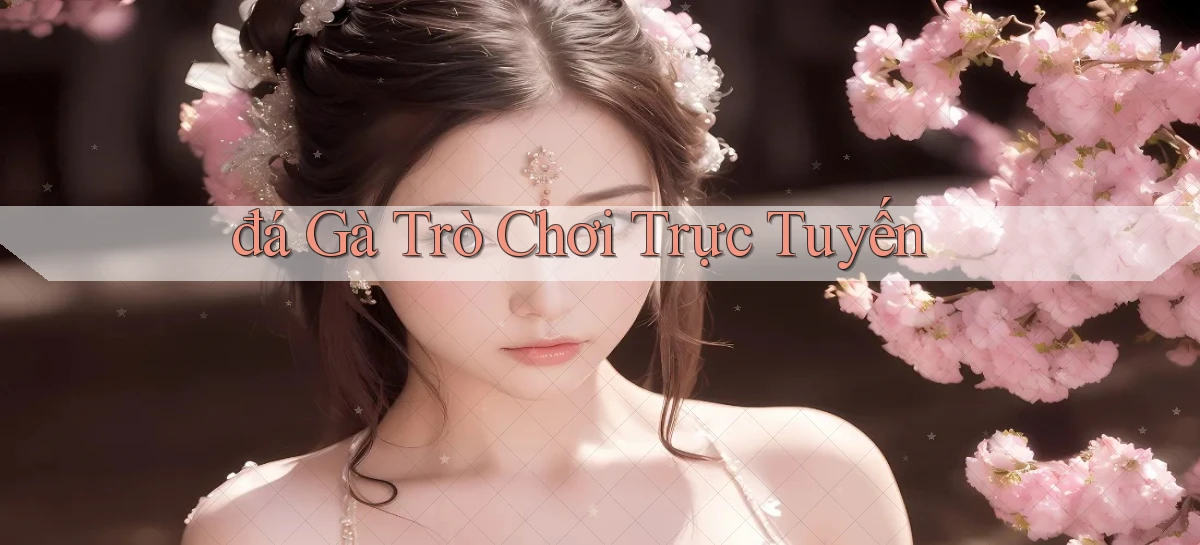 đá gà Trò chơi trực tuyến