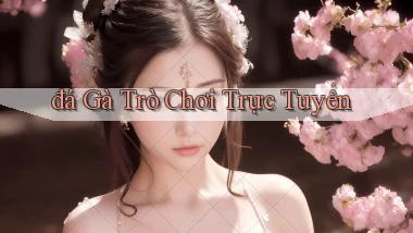 đá gà Trò chơi trực tuyến