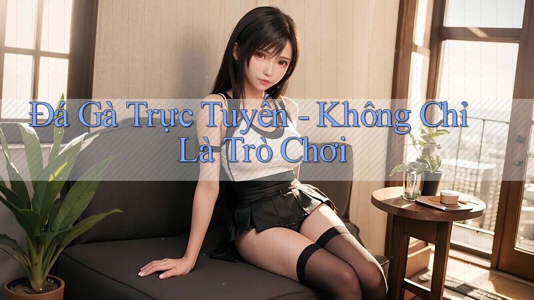 Đá Gà Trực Tuyến - Không Chỉ Là Trò Chơi