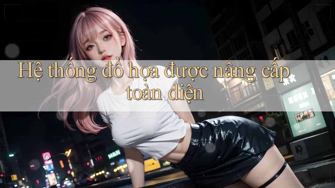 Hệ thống đồ họa được nâng cấp toàn diện