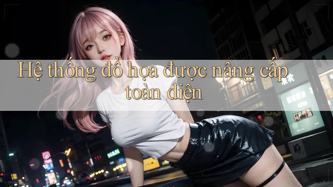 Hệ thống đồ họa được nâng cấp toàn diện