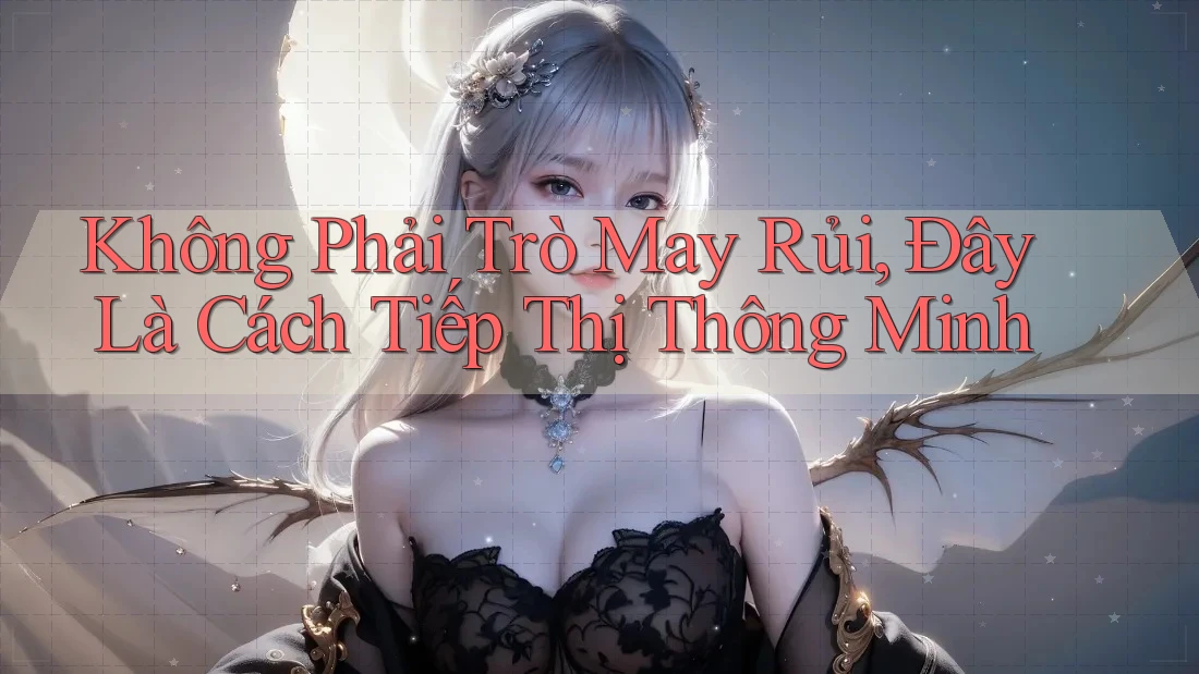 Không Phải Trò May Rủi, Đây Là Cách Tiếp Thị Thông Minh