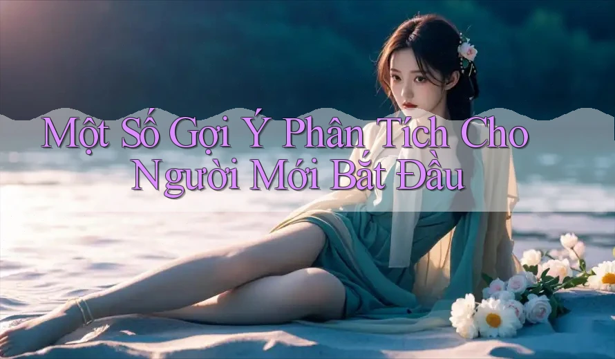 Một Số Gợi Ý Phân Tích Cho Người Mới Bắt Đầu