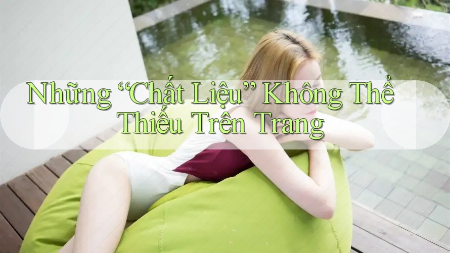 Những “Chất Liệu” Không Thể Thiếu Trên Trang