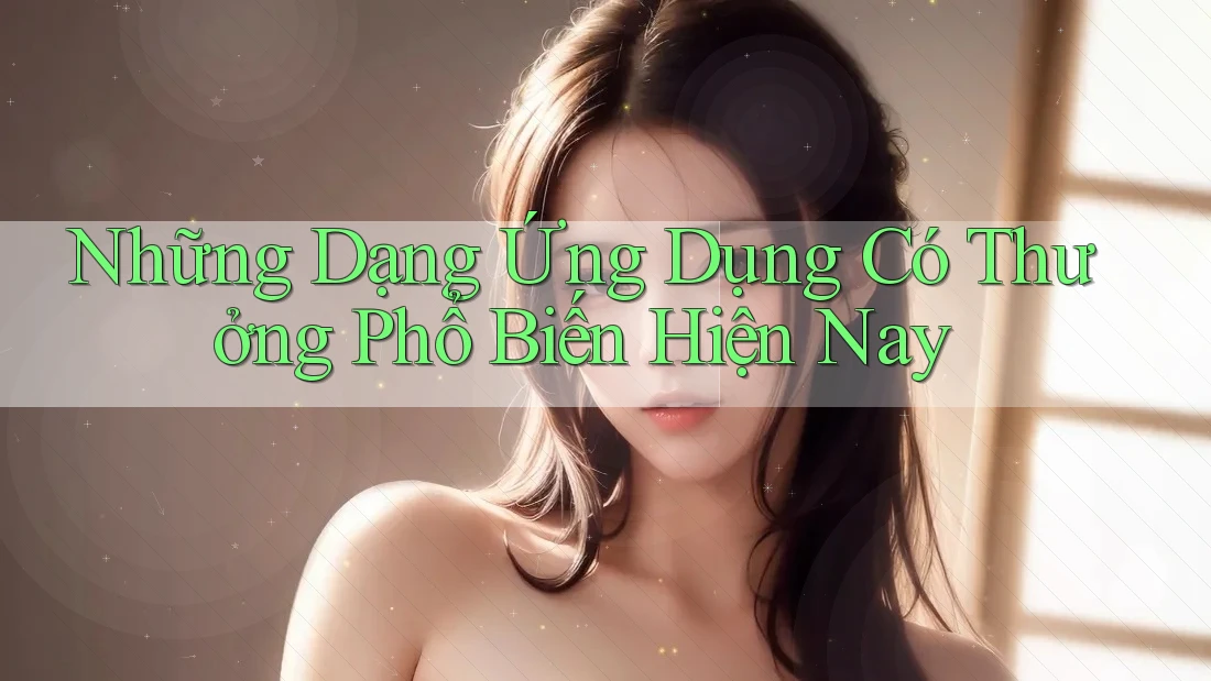 Những Dạng Ứng Dụng Có Thưởng Phổ Biến Hiện Nay