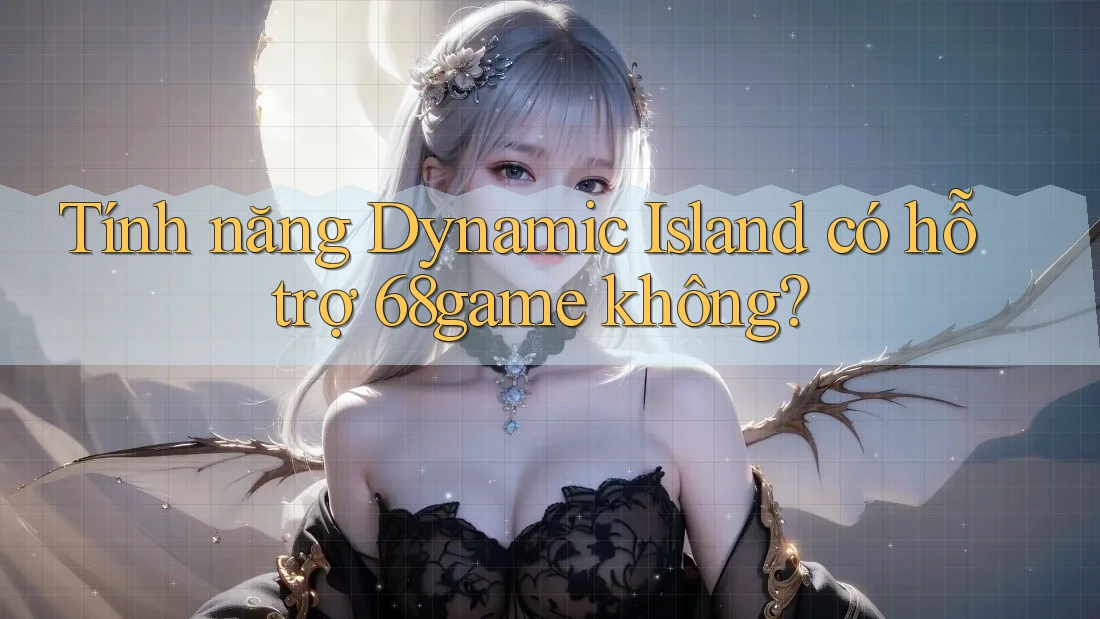 Tính năng Dynamic Island có hỗ trợ 68game không? Tính năng Dynamic Island có hỗ trợ 68game không?