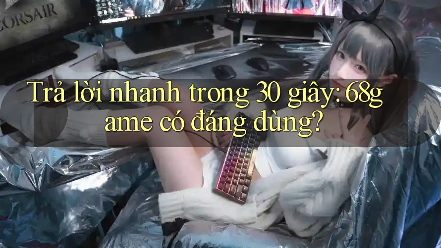 Trả lời nhanh trong 30 giây: 68game có đáng dùng? Trả lời nhanh trong 30 giây: 68game có đáng dùng?