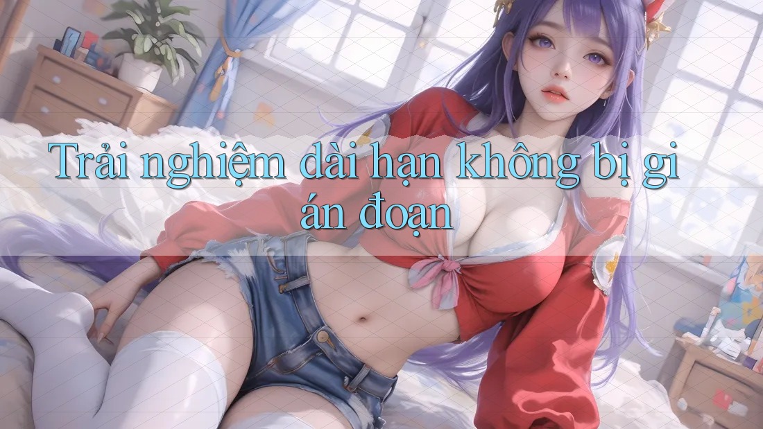 Trải nghiệm dài hạn không bị gián đoạn